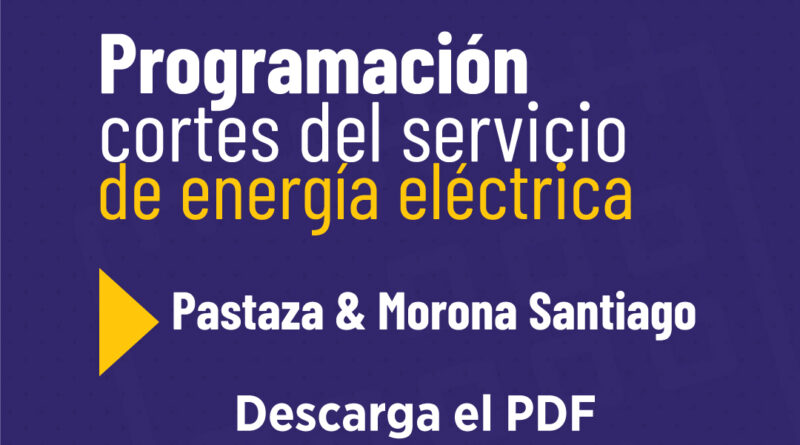 Cortes de energía eléctrica este miércoles 17 abril en Pastaza y Morona Santiago