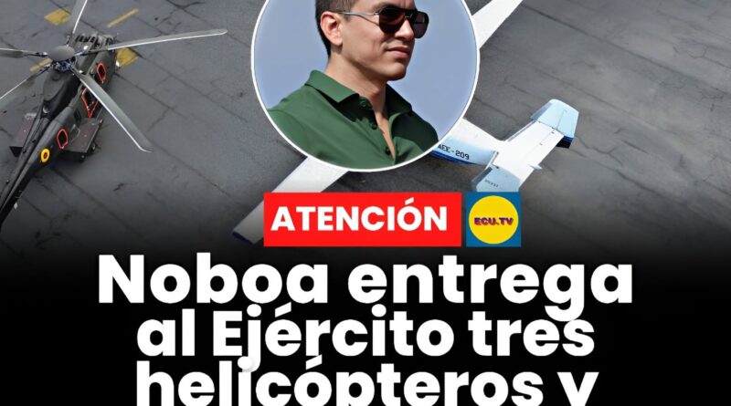 Ecuador: Noboa entrega al Ejército tres helicópteros y dos avión para la siguiente fase de la ofensiva total
